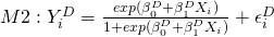 M2:  Y^{D}_i = \frac{exp(\beta^{D}_0 + \beta^{D}_1X_i)}{1 + exp(\beta^{D}_0 + \beta^{D}_1X_i)}  + \epsilon^{D}_i